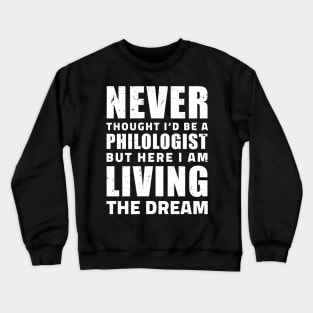 Never thought I'd be a philologist but here I am living the dream / philology student, funny philology gifts Crewneck Sweatshirt